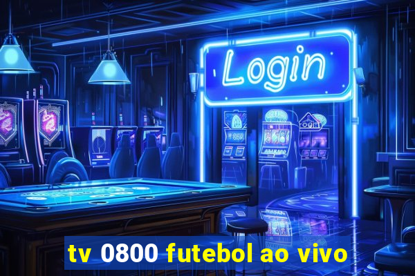 tv 0800 futebol ao vivo